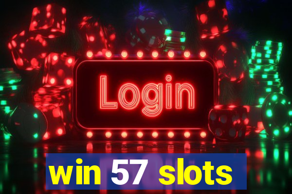 win 57 slots